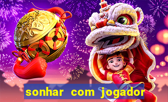 sonhar com jogador de futebol famoso