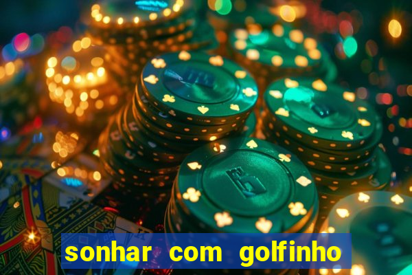 sonhar com golfinho jogo do bicho