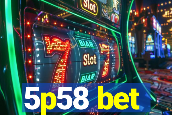 5p58 bet