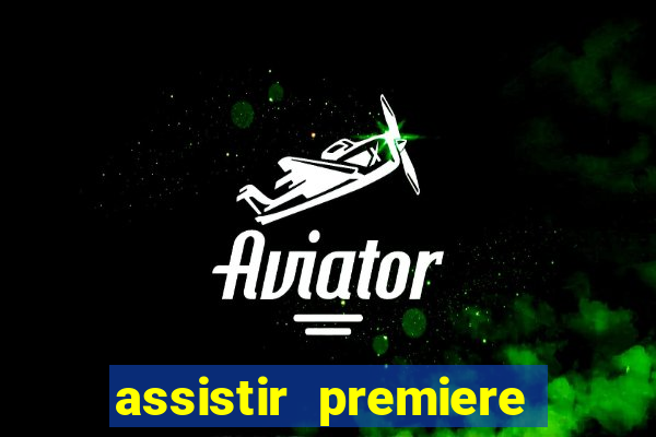 assistir premiere ao vivo