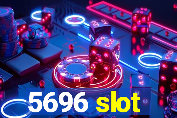 5696 slot