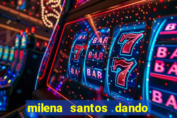 milena santos dando pro kid bengala