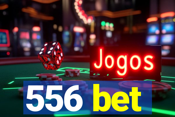 556 bet