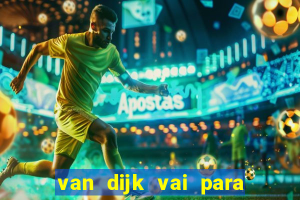 van dijk vai para o flamengo em 2025