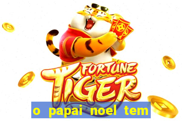 o papai noel tem quantos anos