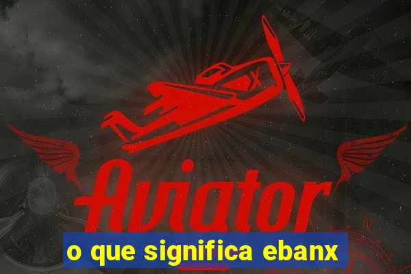 o que significa ebanx