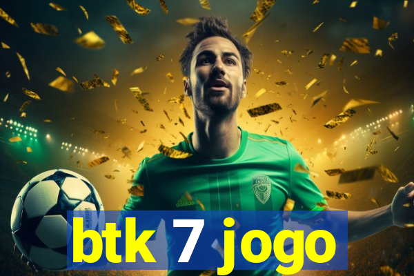 btk 7 jogo