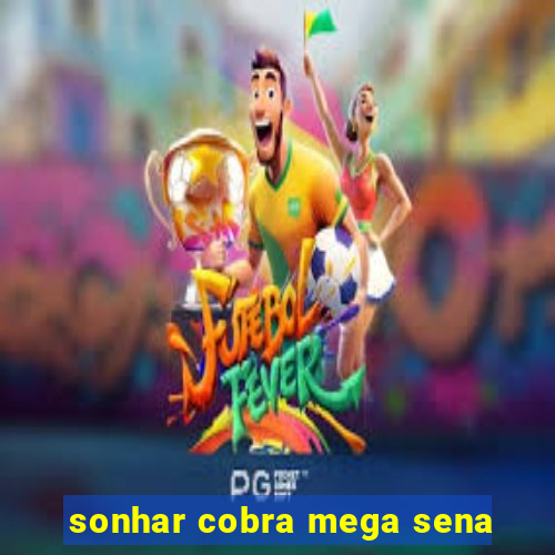 sonhar cobra mega sena