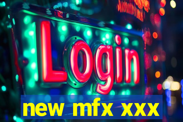new mfx xxx