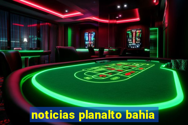 noticias planalto bahia