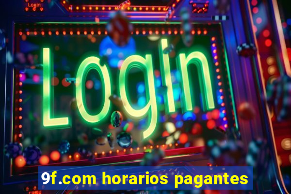 9f.com horarios pagantes