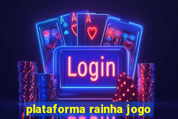 plataforma rainha jogo