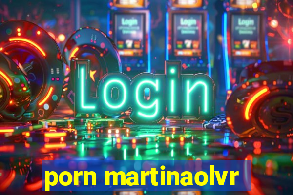 porn martinaolvr