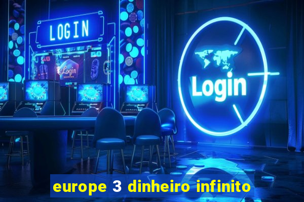 europe 3 dinheiro infinito