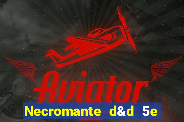 Necromante d&d 5e pdf necromante das
