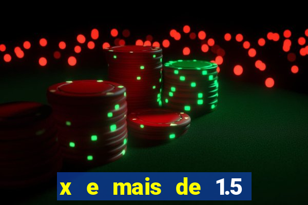 x e mais de 1.5 betano o que significa