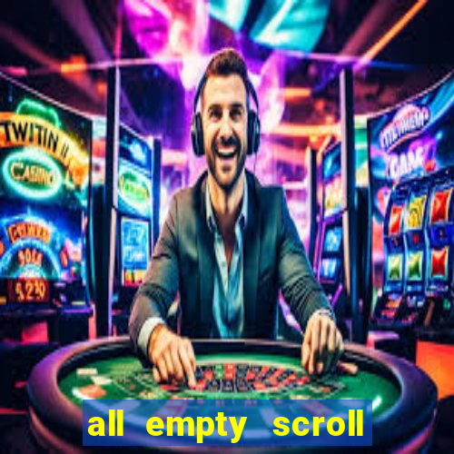 all empty scroll fear and hunger