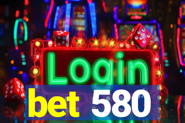 bet 580