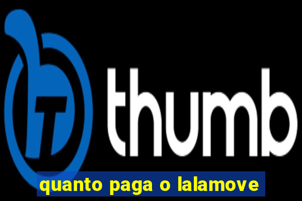 quanto paga o lalamove