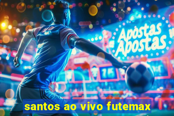 santos ao vivo futemax