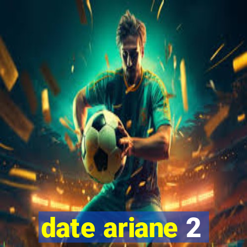 date ariane 2