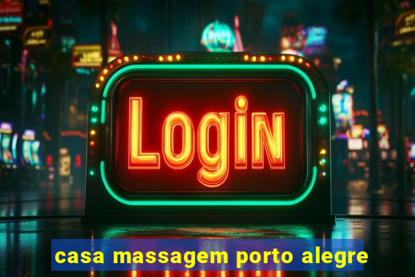 casa massagem porto alegre