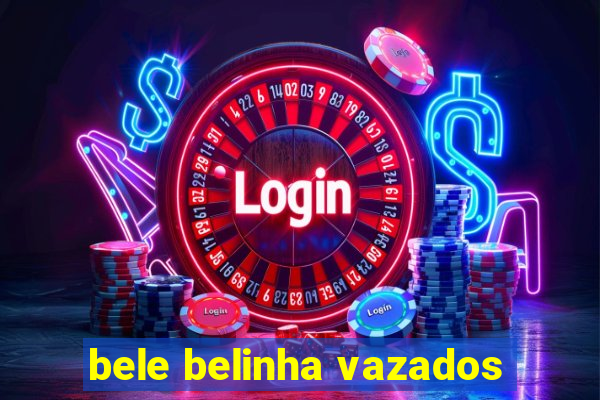 bele belinha vazados