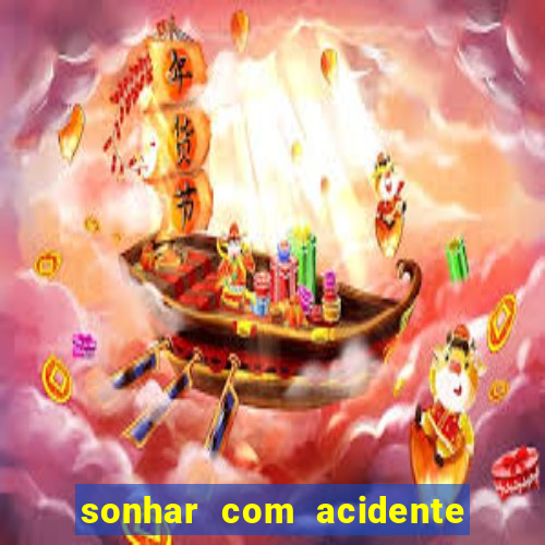 sonhar com acidente jogo do bicho