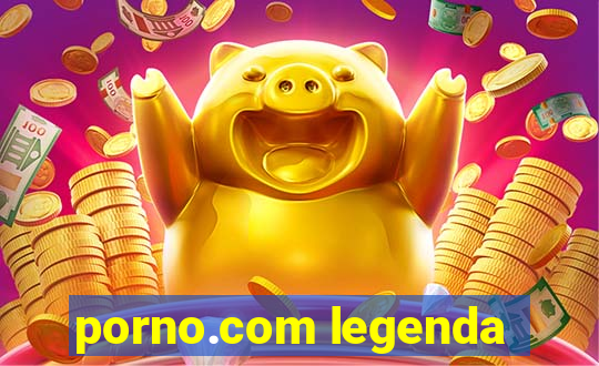 porno.com legenda