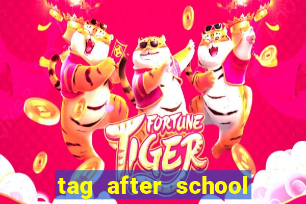 tag after school apk download