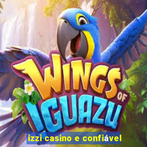 izzi casino e confiável