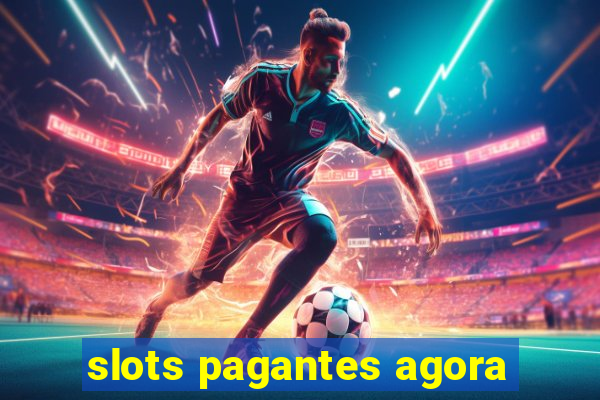 slots pagantes agora