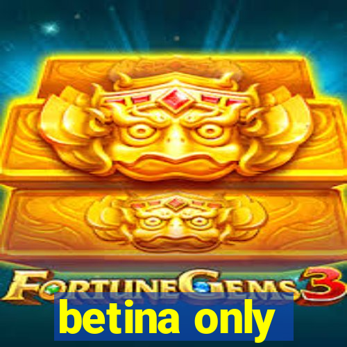betina only