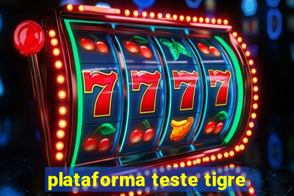 plataforma teste tigre