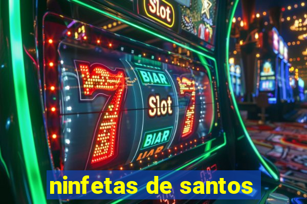 ninfetas de santos