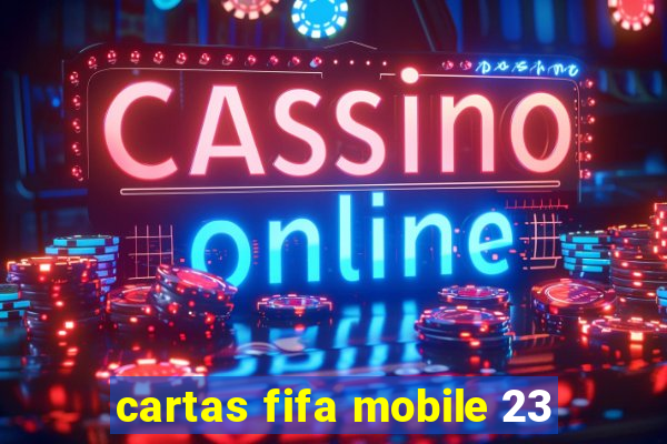 cartas fifa mobile 23