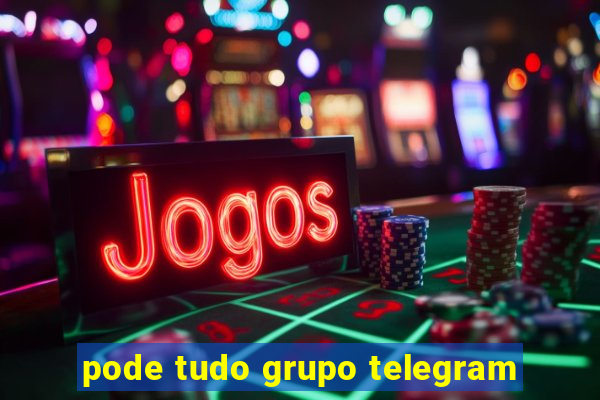 pode tudo grupo telegram