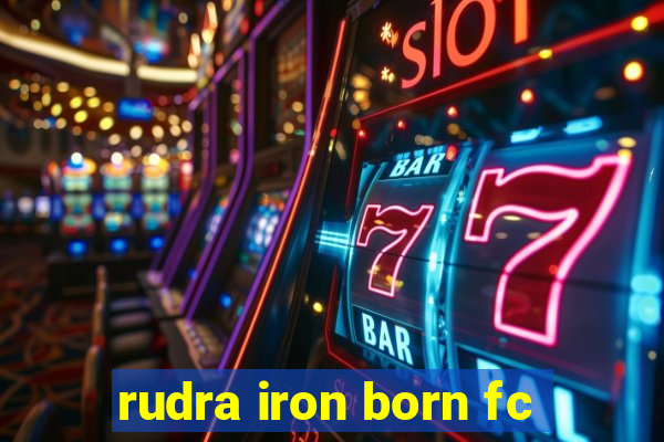 rudra iron born fc