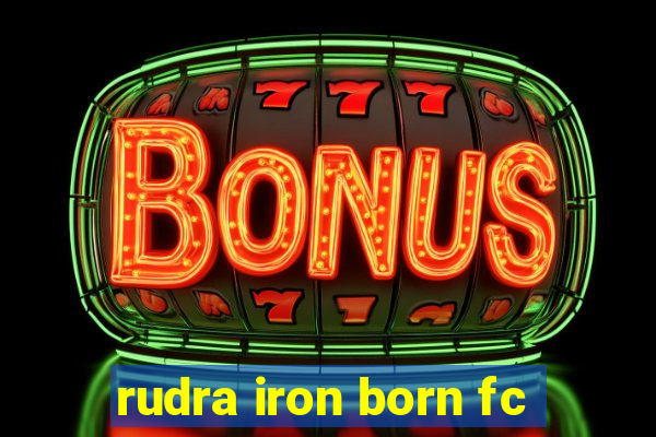 rudra iron born fc