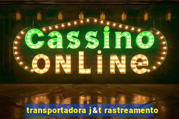 transportadora j&t rastreamento