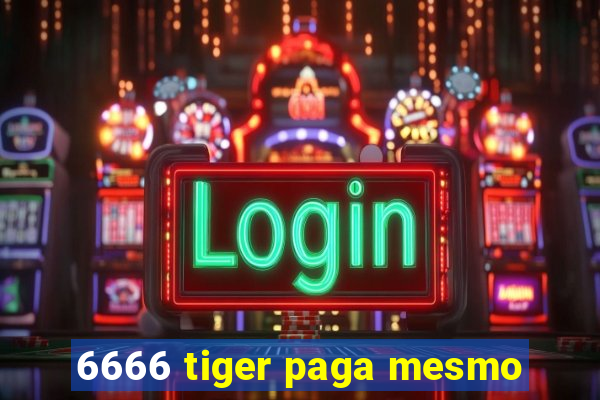 6666 tiger paga mesmo