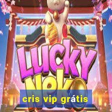 cris vip grátis