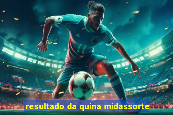 resultado da quina midassorte