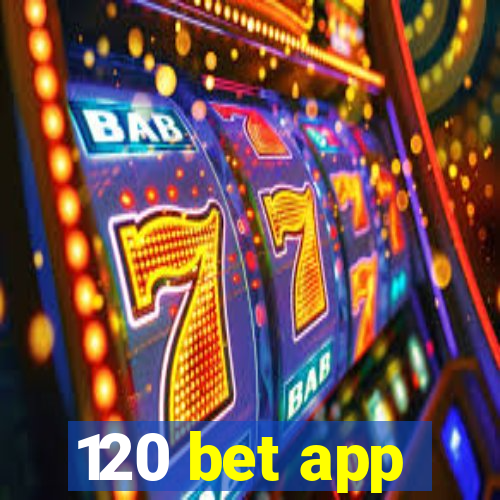 120 bet app