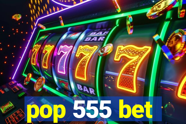 pop 555 bet
