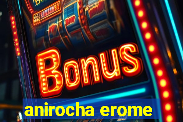 anirocha erome