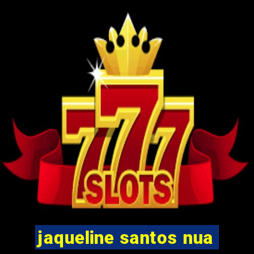 jaqueline santos nua