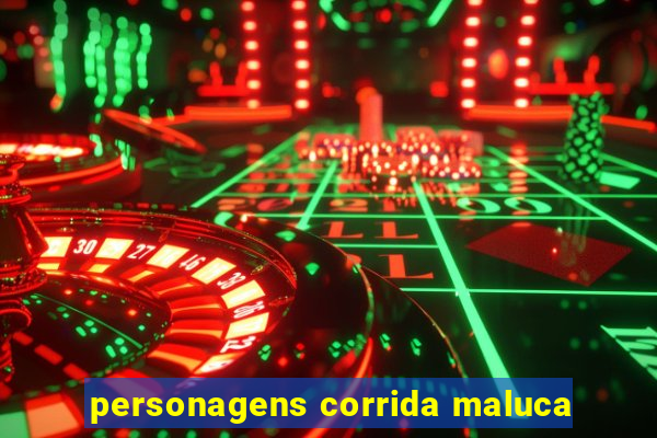 personagens corrida maluca