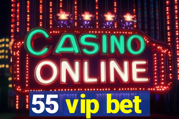 55 vip bet