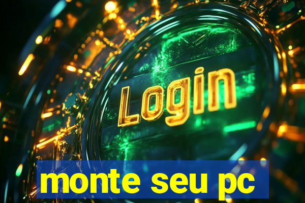 monte seu pc